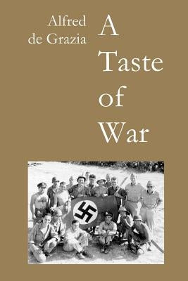 A Taste of War: Soldiering in World War II by De Grazia, Alfred