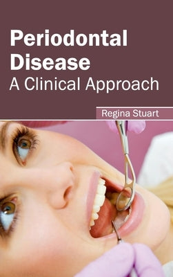 Periodontal Disease: A Clinical Approach by Stuart, Regina