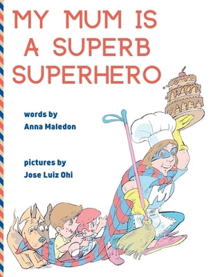 My Mum is a Superb Superhero by Maledon, Anna