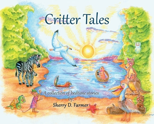 Critter Tales: A Collection of Bedtime Stories by Farmer, Sherry D.