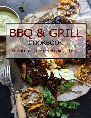 BBQ & Grill Cookbook: The Science of Great Barbecue and Grilling by Grant, Shannon