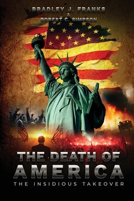 The Death of America: The Insidious Takeover by Franks, Bradley J.
