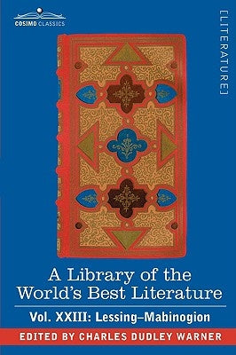 A Library of the World's Best Literature - Ancient and Modern - Vol.XXIII (Forty-Five Volumes); Lessing- Mabinogion by Warner, Charles Dudley