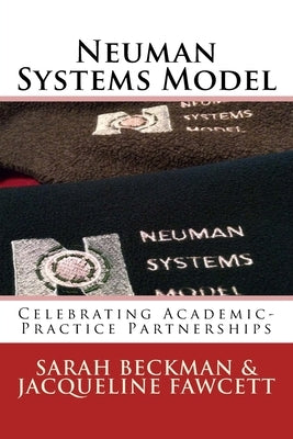 Neuman Systems Model: Celebrating Academic-Practice Partnerships by Fawcett, Jacqueline