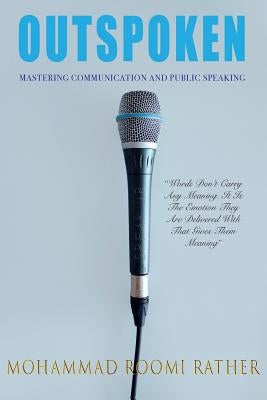 Outspoken: Mastering Communication and Public Speaking by Rather, Mohammad Roomi
