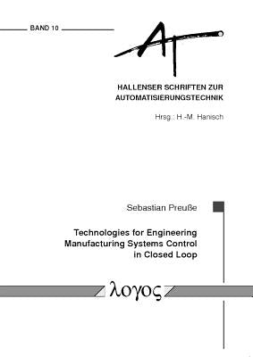 Technologies for Engineering Manufacturing Systems Control in Closed Loop by Preusse, Sebastian