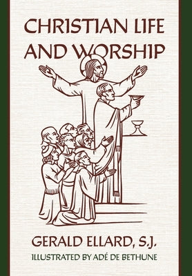 Christian Life and Worship by Ellard, S. J. Gerald
