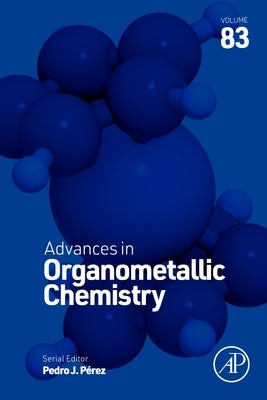 Advances in Organometallic Chemistry: Volume 83 by Perez, Pedro J.