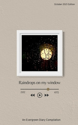 Raindrops on my window by Diary, Evergreen