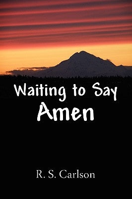 Waiting to Say Amen by Carlson, R. S.