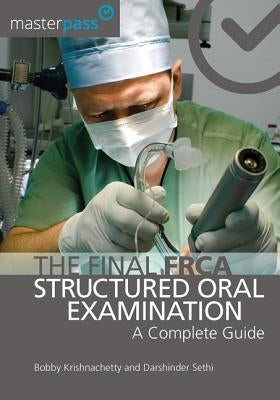 The Final Frca Structured Oral Examination: A Complete Guide by Krishnachetty, Bobby