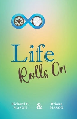 Life Rolls On by Mason, Richard P.