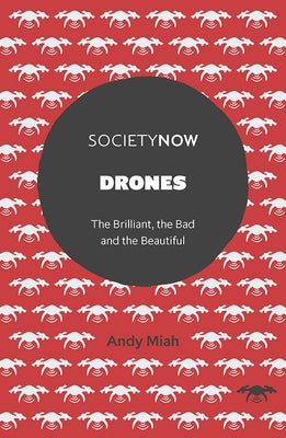 Drones: The Brilliant, the Bad and the Beautiful by Miah, Andy