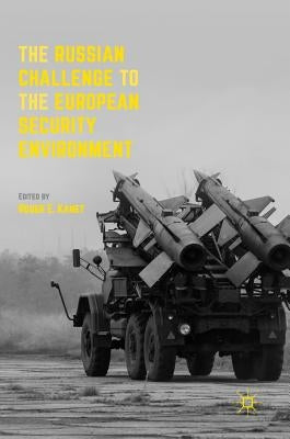 The Russian Challenge to the European Security Environment by Kanet, Roger E.