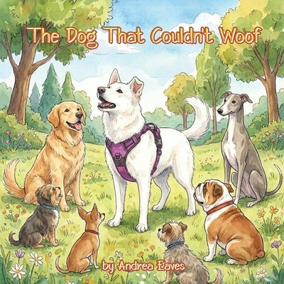 The Dog That Couldn't Woof by Eaves, Andrea