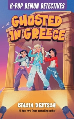 Ghosted in Greece: Unofficial Mystery Stories for K-Pop Demon Hunters Fans (Book 2) by Deutsch, Stacia