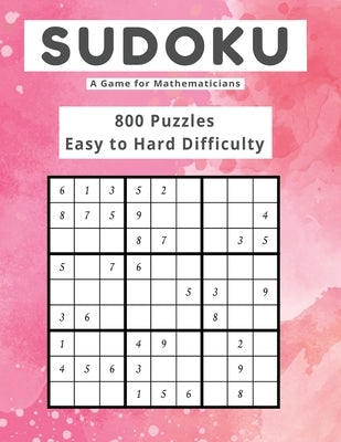 Sudoku A Game for Mathematicians 800 Puzzles Easy to Hard Difficulty by Johnson, Kelly
