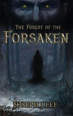 The Forest of the Forsaken by Lee, Joseph J.