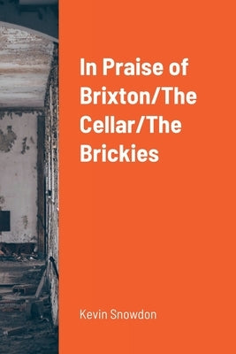 In Praise of Brixton/The Cellar/The Brickies by Monks, Nick