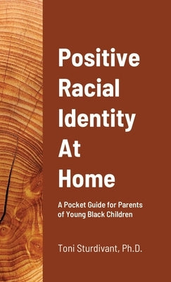 Positive Racial Identity At Home by Sturdivant, Toni Denese