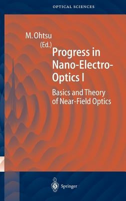 Progress in Nano-Electro-Optics 1: Basics and Theory of Near-Field Optics by Ohtsu, Motoichi