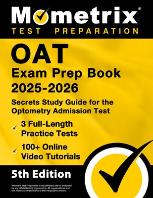 OAT Exam Prep Book 2025-2026 - 3 Full-Length Practice Tests, 100+ Online Video Tutorials, Secrets Study Guide for Optometry Admission: [5th Edition] by Bowling, Matthew