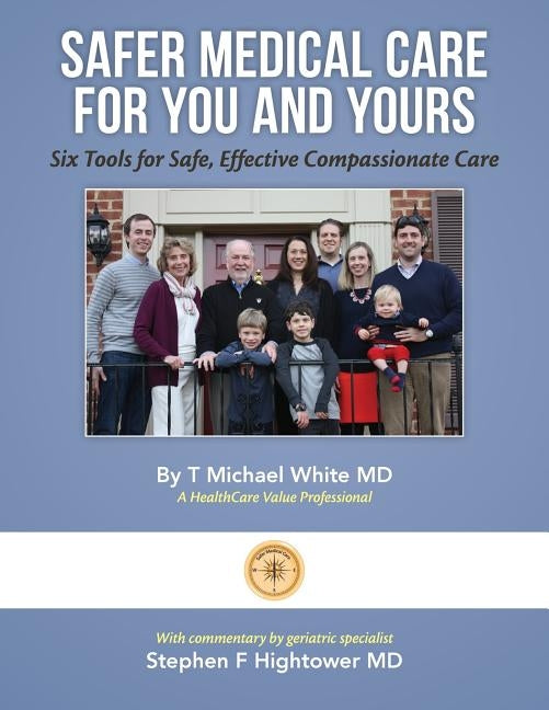 Safer Medical Care For You and Yours: Six Tools for Safe, Effective Compassionate Care by Hightower, Stephen F.