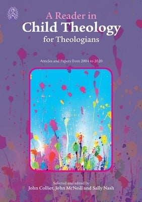 A Reader in Child Theology for Theologians: Articles and Papers from 2004 to 2020 by Collier, John