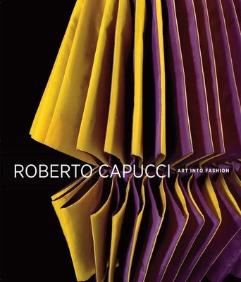 Roberto Capucci: Art Into Fashion by Blum, Dilys E.