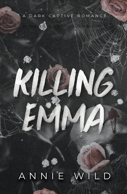 Killing Emma: A Dark Captive Romance by Wild, Annie