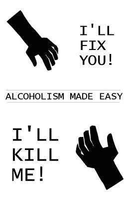 I'll Fix You! I'll Kill Me!: Alcoholism Made Easy by Dickson, Donald