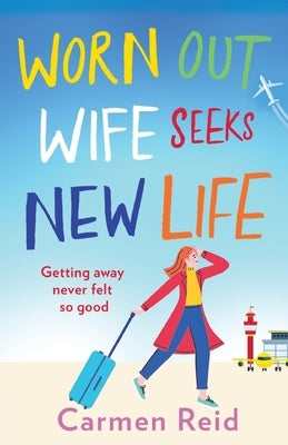 Worn Out Wife Seeks New Life by Reid, Carmen