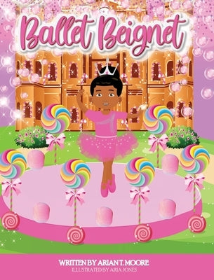 Ballet Beignet by Moore, Arian T.