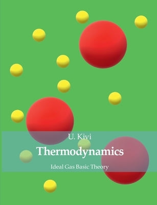 Thermodynamics: Ideal Gas Basic Theory by Kivi, U.
