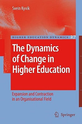 The Dynamics of Change in Higher Education: Expansion and Contraction in an Organisational Field by Kyvik, Svein