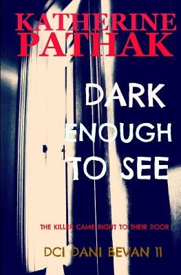 Dark Enough to See by Pathak, Katherine