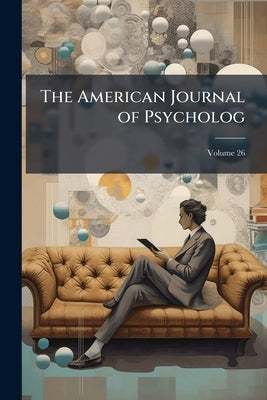 The American Journal of Psycholog; Volume 26 by Anonymous