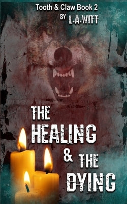 The Healing & The Dying by Witt, L. a.