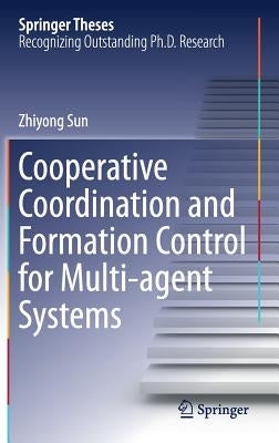 Cooperative Coordination and Formation Control for Multi-Agent Systems by Sun, Zhiyong