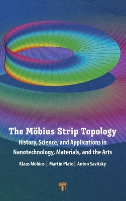 The Möbius Strip Topology: History, Science, and Applications in Nanotechnology, Materials, and the Arts by Möbius, Klaus