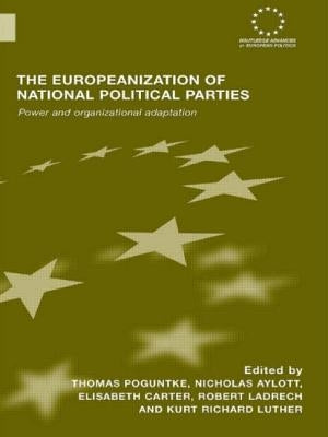 The Europeanization of National Political Parties: Power and Organizational Adaptation by Poguntke, Thomas