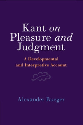 Kant on Pleasure and Judgment by Rueger, Alexander