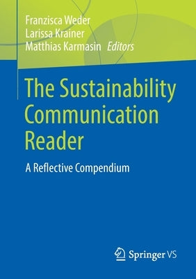 The Sustainability Communication Reader: A Reflective Compendium by Weder, Franzisca