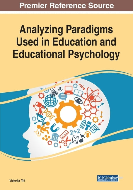 Analyzing Paradigms Used in Education and Educational Psychology by Trif, Victorița