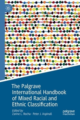 The Palgrave International Handbook of Mixed Racial and Ethnic Classification by Rocha, Zarine L.