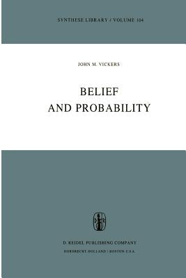 Belief and Probability by Vickers, J. M.
