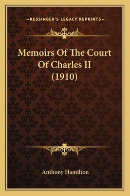 Memoirs Of The Court Of Charles II (1910) by Hamilton, Anthony
