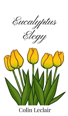 Eucalyptus Elegy by LeClair, Colin