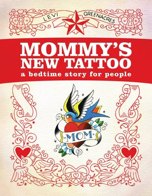 Mommy's New Tattoo: A Bedtime Story for People by Greenacres, Levi