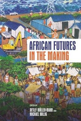 African Futures in the Making by Müller-Mahn, Detlef